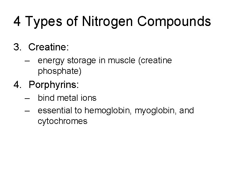 4 Types of Nitrogen Compounds 3. Creatine: – energy storage in muscle (creatine phosphate)