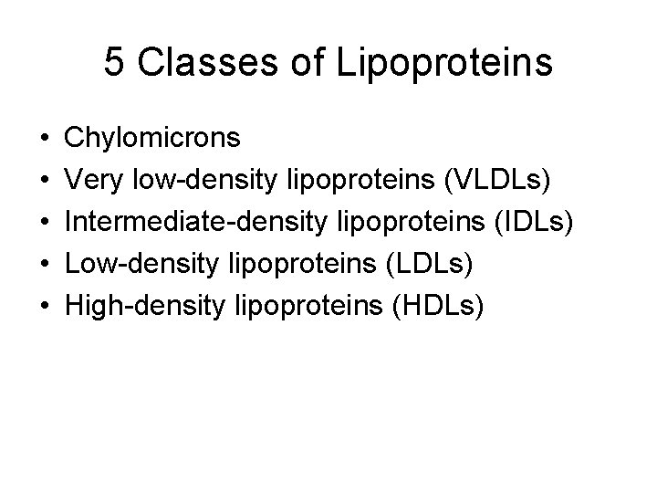 5 Classes of Lipoproteins • • • Chylomicrons Very low-density lipoproteins (VLDLs) Intermediate-density lipoproteins