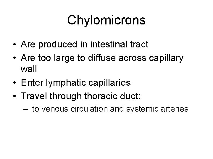 Chylomicrons • Are produced in intestinal tract • Are too large to diffuse across