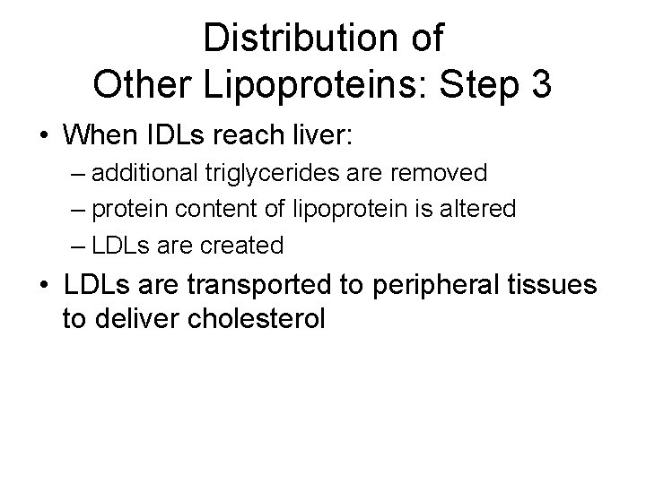 Distribution of Other Lipoproteins: Step 3 • When IDLs reach liver: – additional triglycerides