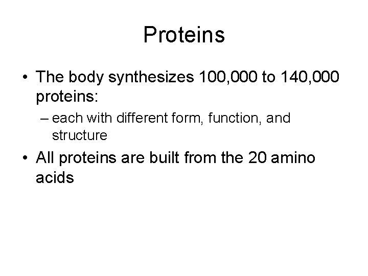 Proteins • The body synthesizes 100, 000 to 140, 000 proteins: – each with