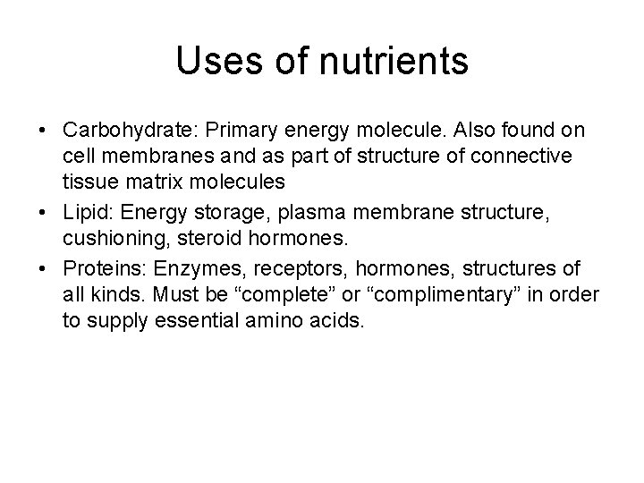 Uses of nutrients • Carbohydrate: Primary energy molecule. Also found on cell membranes and