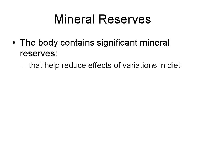 Mineral Reserves • The body contains significant mineral reserves: – that help reduce effects