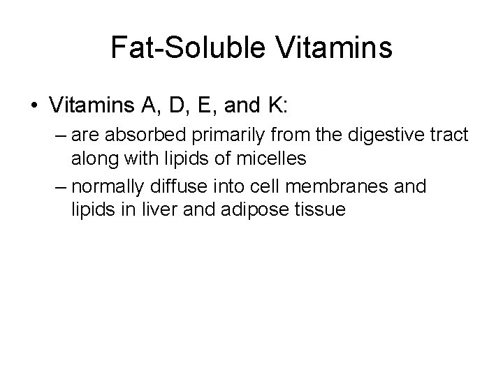 Fat-Soluble Vitamins • Vitamins A, D, E, and K: – are absorbed primarily from