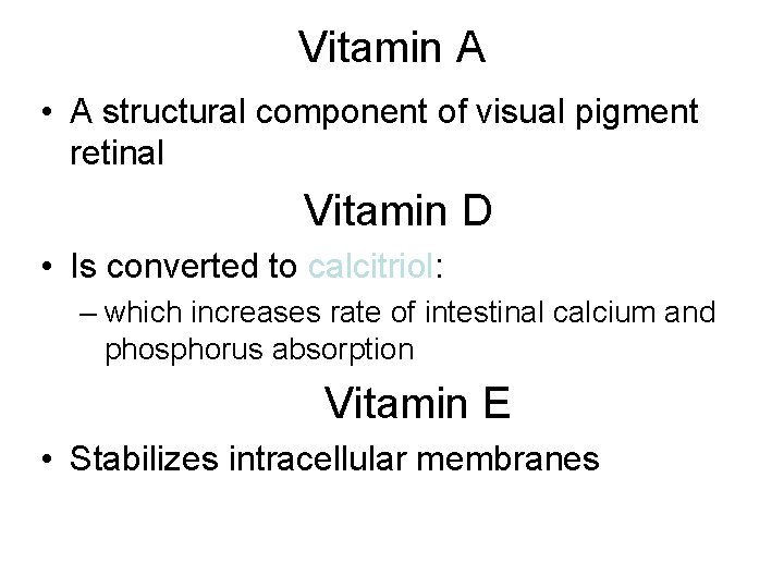 Vitamin A • A structural component of visual pigment retinal Vitamin D • Is