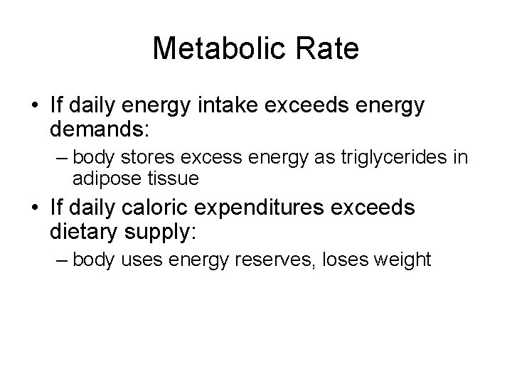 Metabolic Rate • If daily energy intake exceeds energy demands: – body stores excess