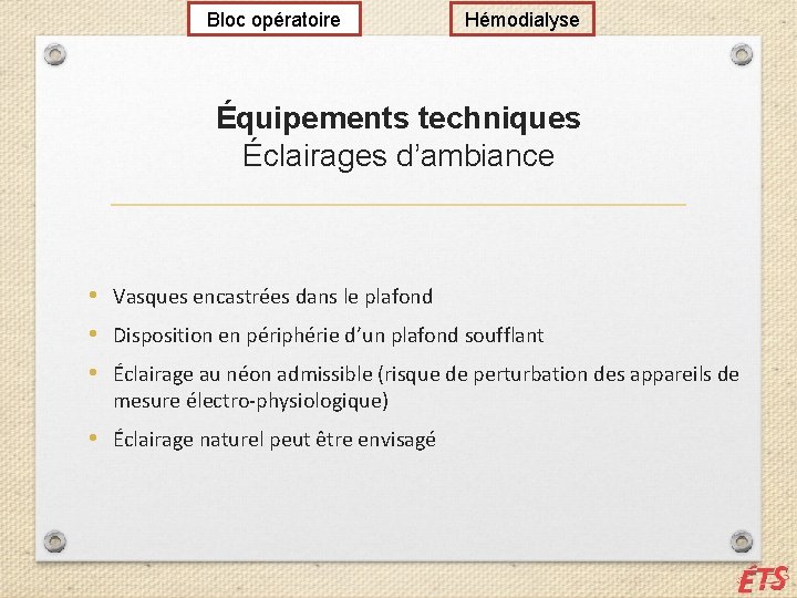 Bloc opératoire Hémodialyse Équipements techniques Éclairages d’ambiance • Vasques encastrées dans le plafond •