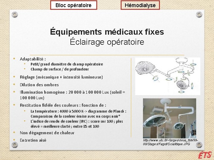 Bloc opératoire Hémodialyse Équipements médicaux fixes Éclairage opératoire • Adaptabilité : • • Petit/grand