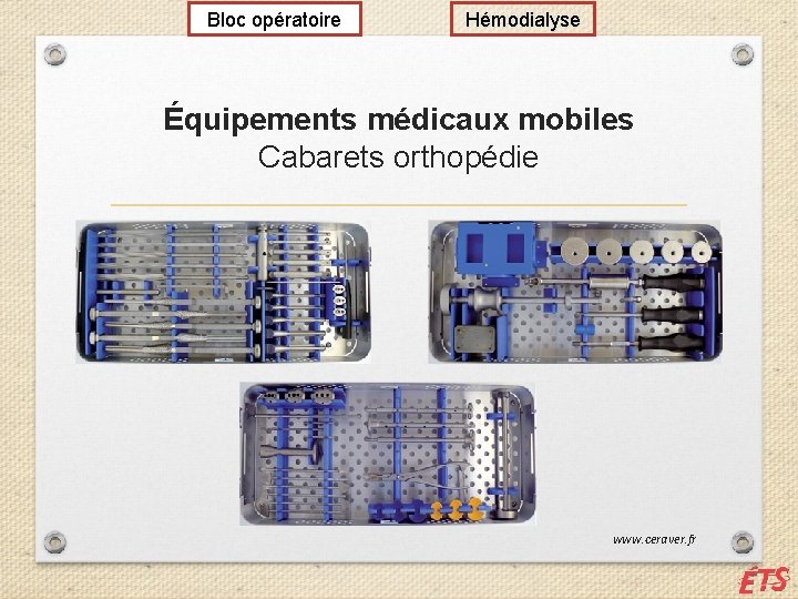 Bloc opératoire Hémodialyse Équipements médicaux mobiles Cabarets orthopédie www. ceraver. fr 