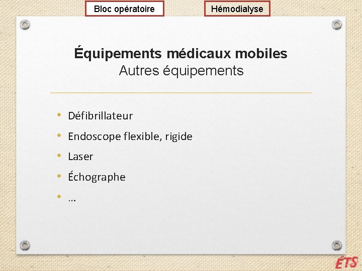 Bloc opératoire Hémodialyse Équipements médicaux mobiles Autres équipements • • • Défibrillateur Endoscope flexible,