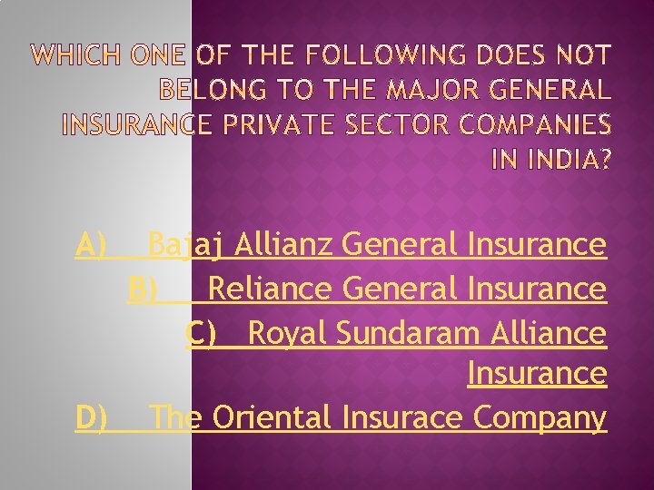 A) Bajaj Allianz General Insurance B) Reliance General Insurance C) Royal Sundaram Alliance Insurance
