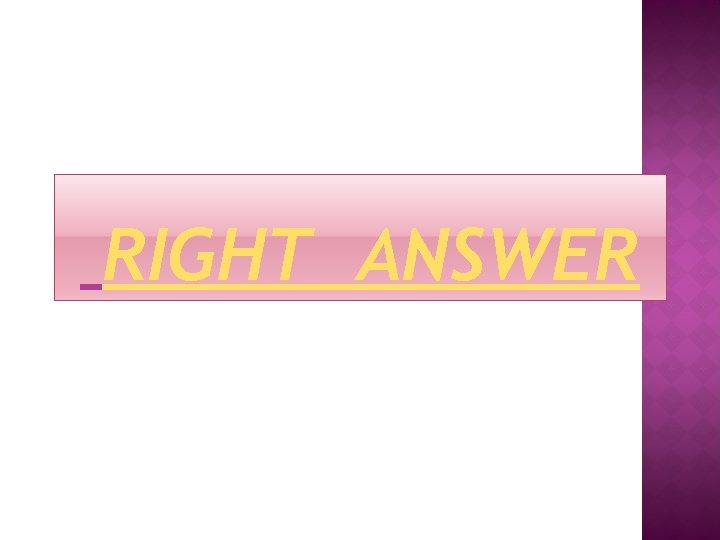 RIGHT ANSWER 