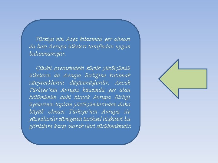 Türkiye’nin Asya kıtasında yer alması da bazı Avrupa ülkeleri tarafından uygun bulunmamıştır. Çünkü çevresindeki