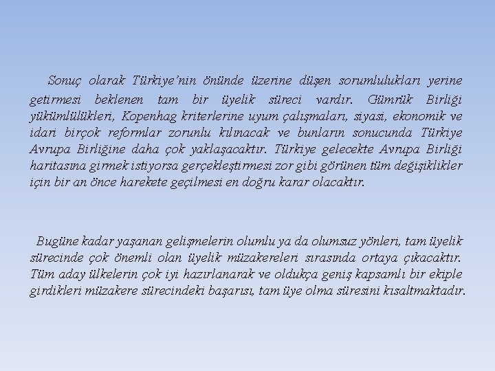 Sonuç olarak Türkiye’nin önünde üzerine düşen sorumlulukları yerine getirmesi beklenen tam bir üyelik süreci