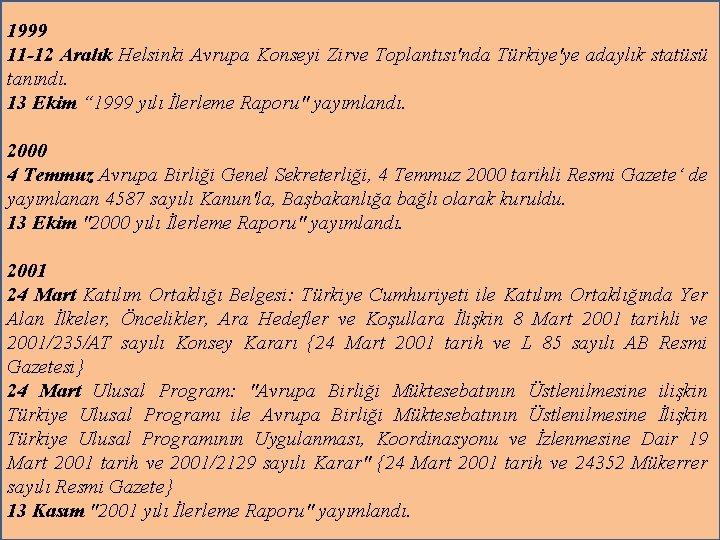 1999 11 -12 Aralık Helsinki Avrupa Konseyi Zirve Toplantısı'nda Türkiye'ye adaylık statüsü tanındı. 13