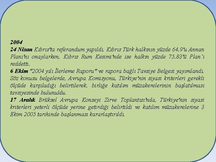 2004 24 Nisan Kıbrıs'ta referandum yapıldı. Kıbrıs Türk halkının yüzde 64. 9'u Annan Planı'nı