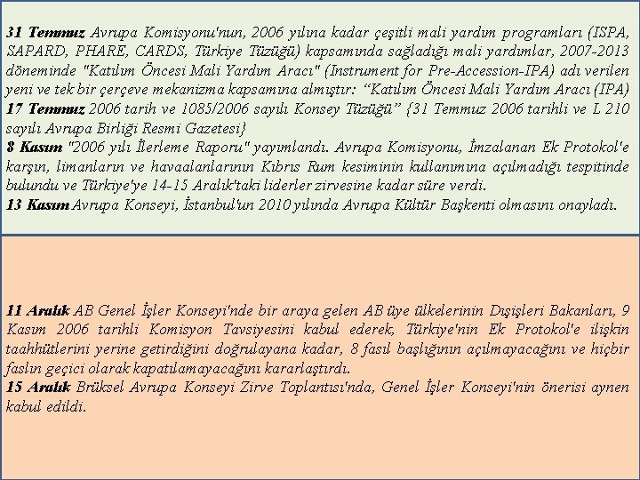 31 Temmuz Avrupa Komisyonu'nun, 2006 yılına kadar çeşitli mali yardım programları (ISPA, SAPARD, PHARE,