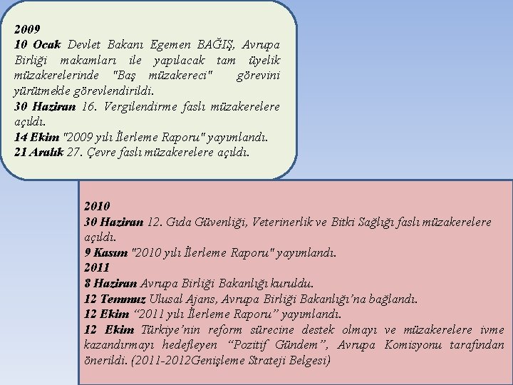 2009 10 Ocak Devlet Bakanı Egemen BAĞIŞ, Avrupa Birliği makamları ile yapılacak tam üyelik