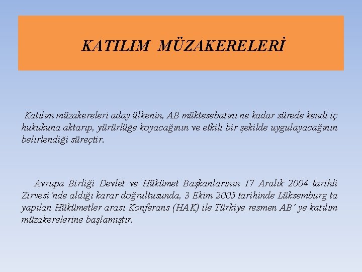 KATILIM MÜZAKERELERİ Katılım müzakereleri aday ülkenin, AB müktesebatını ne kadar sürede kendi iç hukukuna