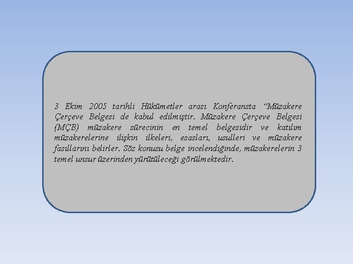 3 Ekim 2005 tarihli Hükümetler arası Konferansta “Müzakere Çerçeve Belgesi de kabul edilmiştir. Müzakere