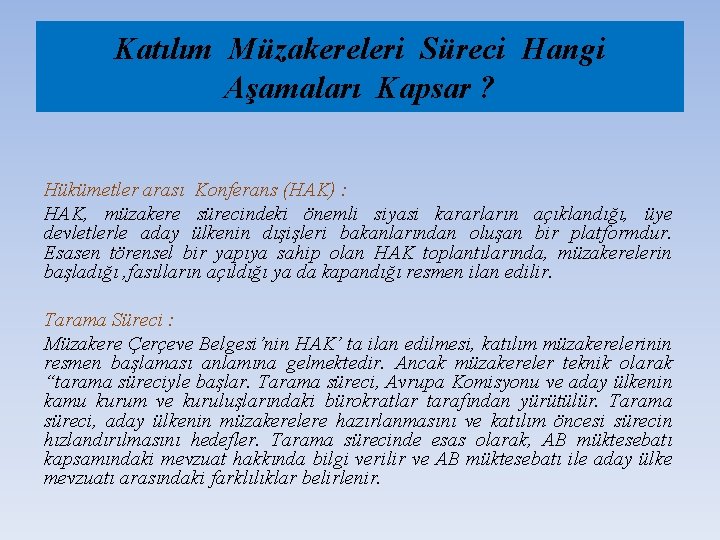 Katılım Müzakereleri Süreci Hangi Aşamaları Kapsar ? Hükümetler arası Konferans (HAK) : HAK, müzakere