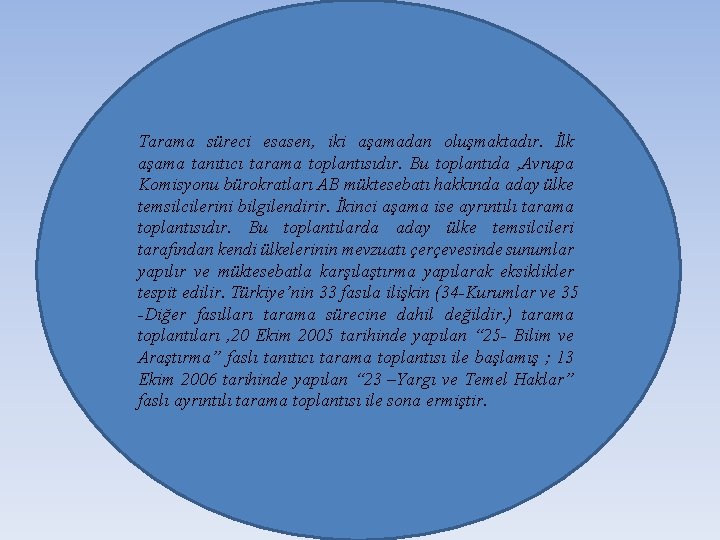 Tarama süreci esasen, iki aşamadan oluşmaktadır. İlk aşama tanıtıcı tarama toplantısıdır. Bu toplantıda ,