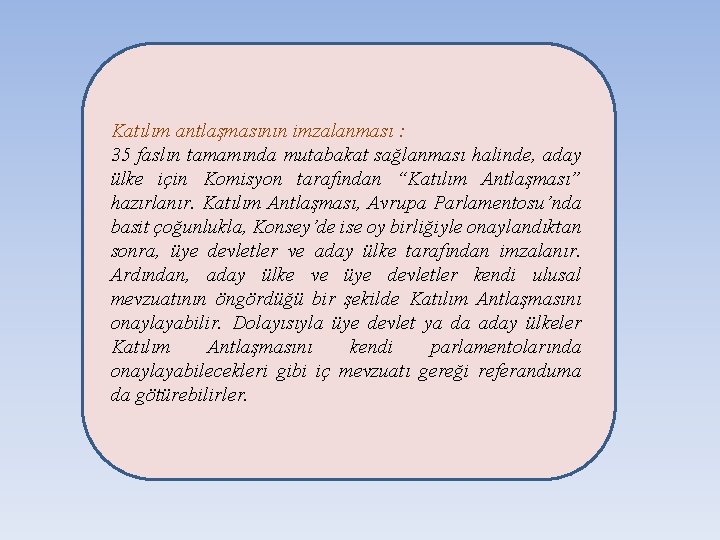 Katılım antlaşmasının imzalanması : 35 faslın tamamında mutabakat sağlanması halinde, aday ülke için Komisyon