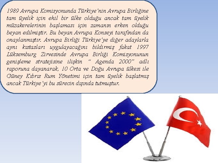 1989 Avrupa Komisyonunda Türkiye’nin Avrupa Birliğine tam üyelik için ehil bir ülke olduğu ancak