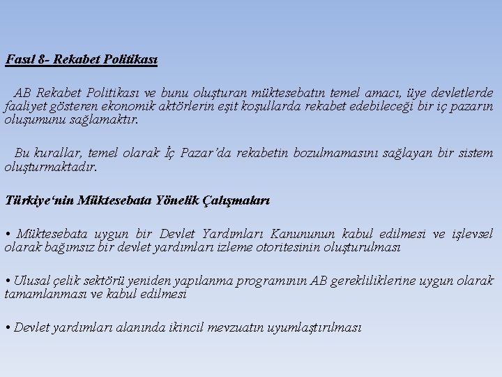 Fasıl 8 - Rekabet Politikası AB Rekabet Politikası ve bunu oluşturan müktesebatın temel amacı,