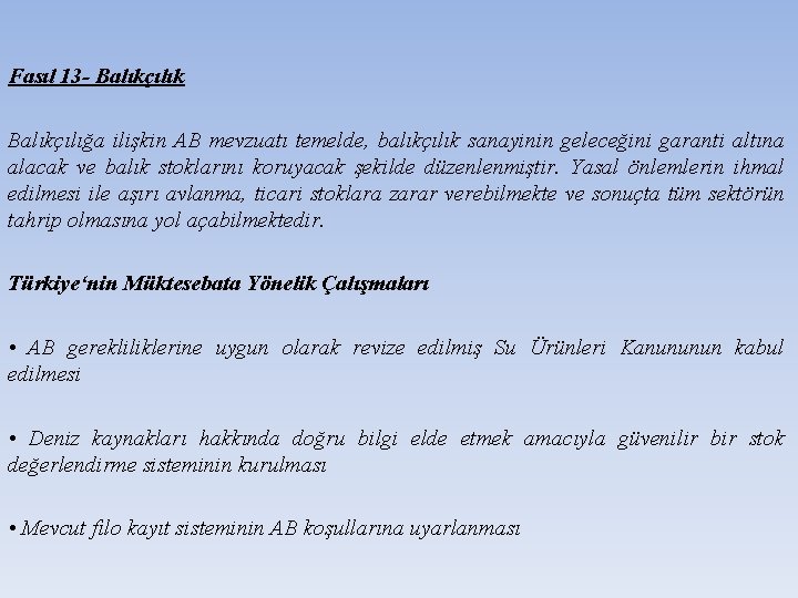 Fasıl 13 - Balıkçılık Balıkçılığa ilişkin AB mevzuatı temelde, balıkçılık sanayinin geleceğini garanti altına