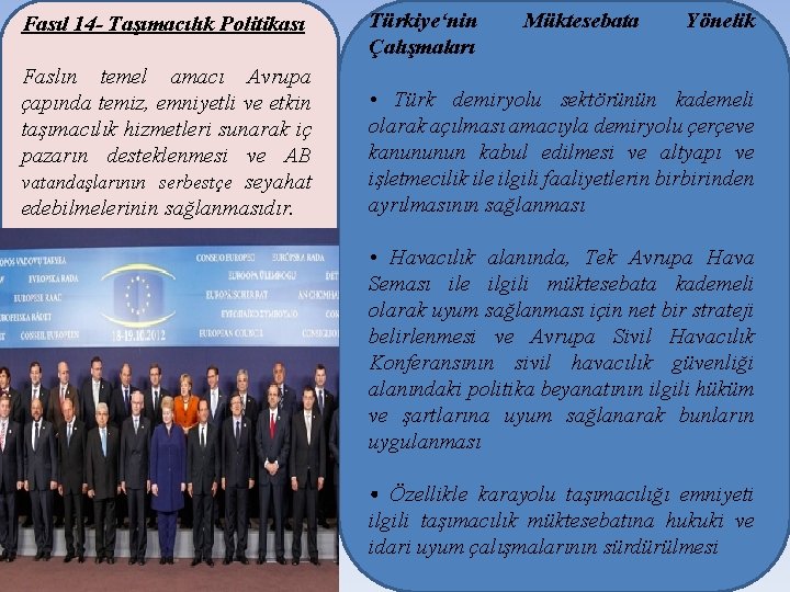 Fasıl 14 - Taşımacılık Politikası Türkiye‘nin Çalışmaları Müktesebata Yönelik Faslın temel amacı Avrupa çapında