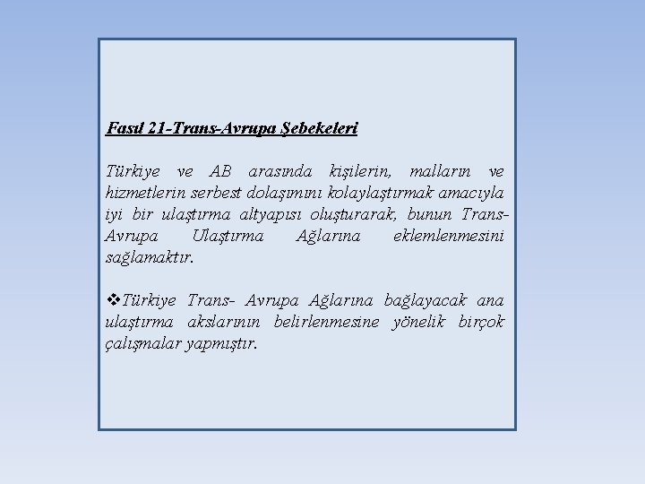 Fasıl 21 -Trans-Avrupa Şebekeleri Türkiye ve AB arasında kişilerin, malların ve hizmetlerin serbest dolaşımını