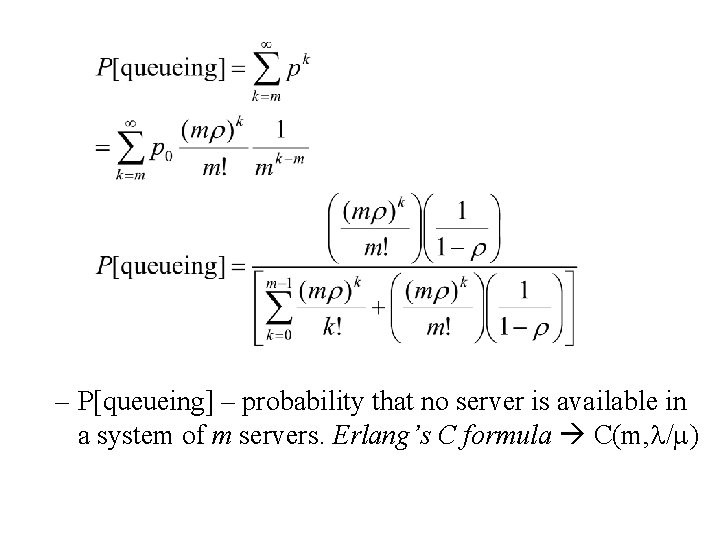 – P[queueing] – probability that no server is available in a system of m