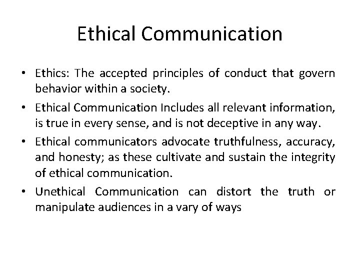 Ethical Communication • Ethics: The accepted principles of conduct that govern behavior within a