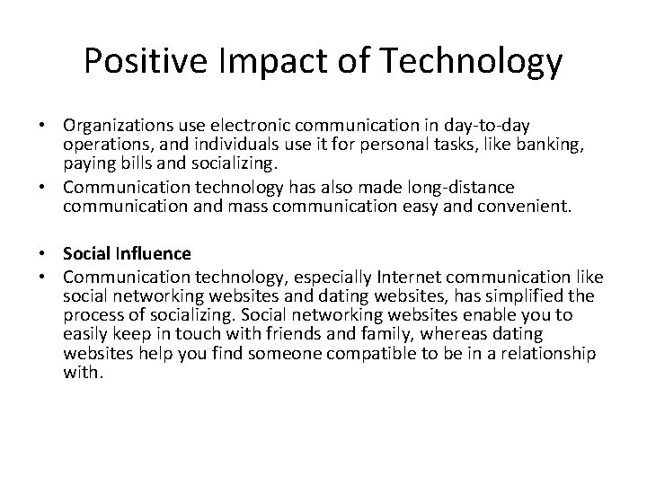 Positive Impact of Technology • Organizations use electronic communication in day-to-day operations, and individuals