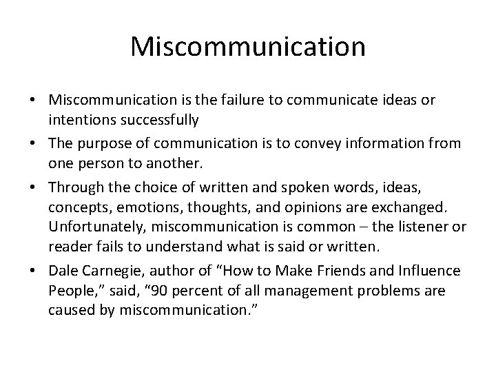 Miscommunication • Miscommunication is the failure to communicate ideas or intentions successfully • The