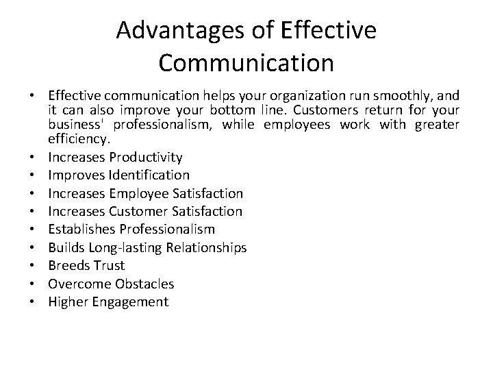 Advantages of Effective Communication • Effective communication helps your organization run smoothly, and it