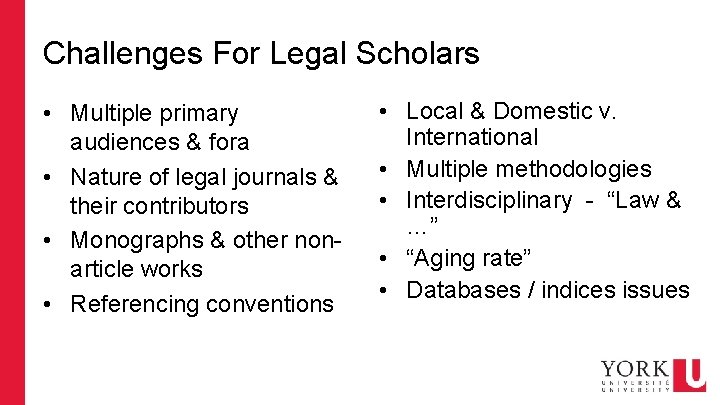 Challenges For Legal Scholars • Multiple primary audiences & fora • Nature of legal