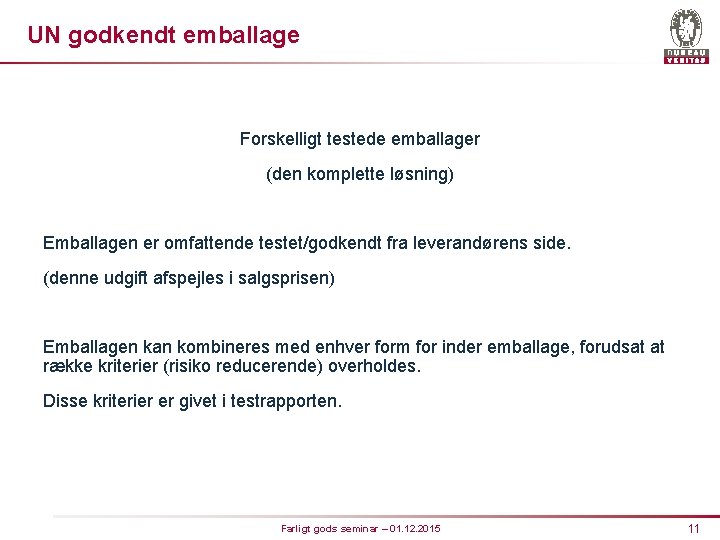 UN godkendt emballage Forskelligt testede emballager (den komplette løsning) Emballagen er omfattende testet/godkendt fra