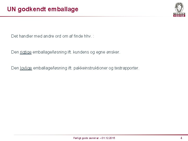 UN godkendt emballage Det handler med andre ord om af finde hhv. : Den