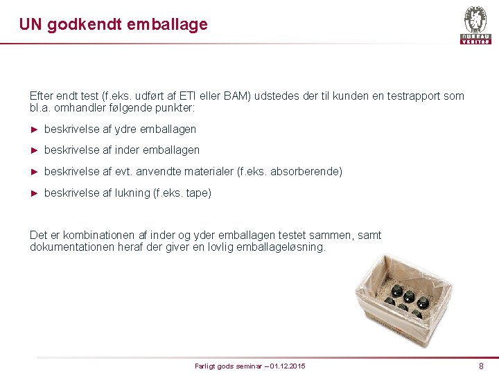 UN godkendt emballage Efter endt test (f. eks. udført af ETI eller BAM) udstedes