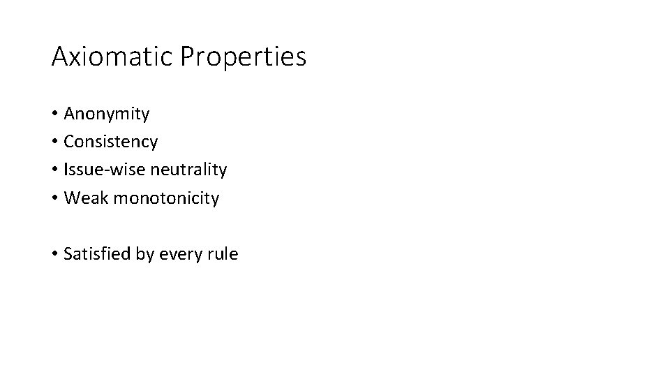 Axiomatic Properties • Anonymity • Consistency • Issue-wise neutrality • Weak monotonicity • Satisfied