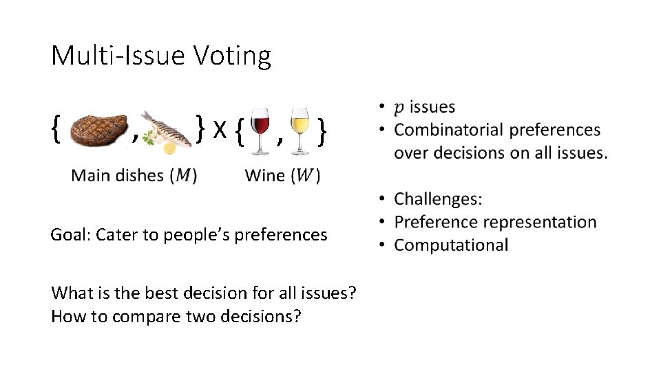 Multi-Issue Voting { , } X { , } Goal: Cater to people’s preferences
