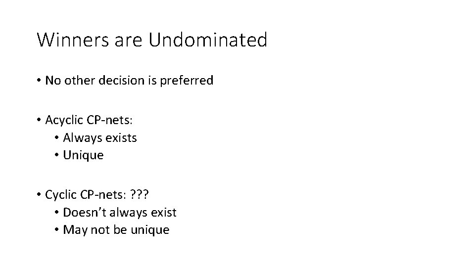 Winners are Undominated • No other decision is preferred • Acyclic CP-nets: • Always
