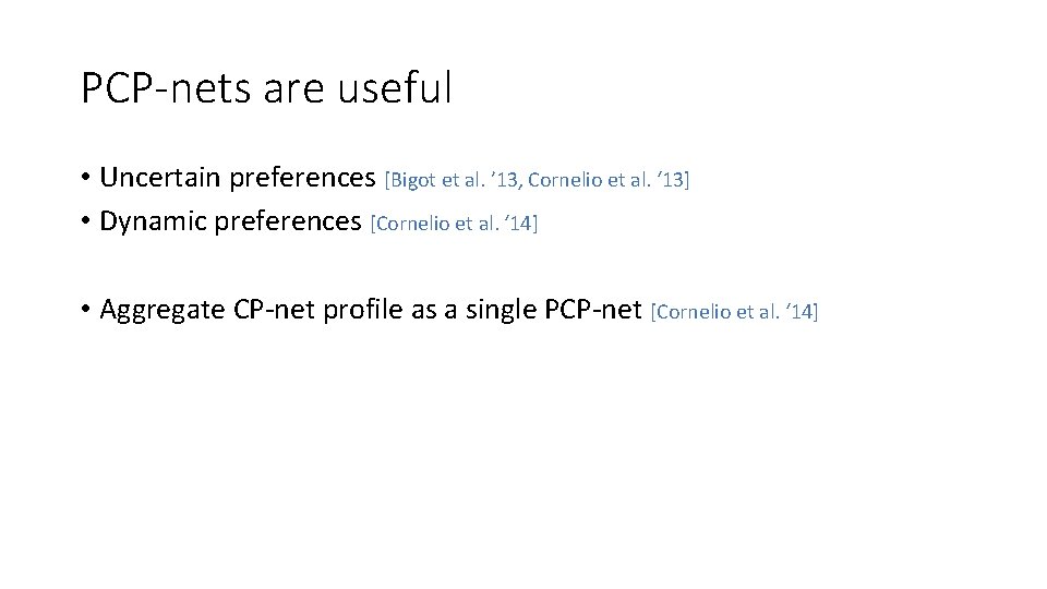 PCP-nets are useful • Uncertain preferences [Bigot et al. ’ 13, Cornelio et al.