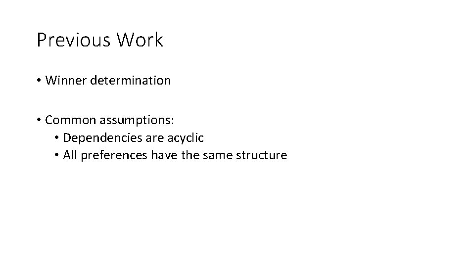 Previous Work • Winner determination • Common assumptions: • Dependencies are acyclic • All