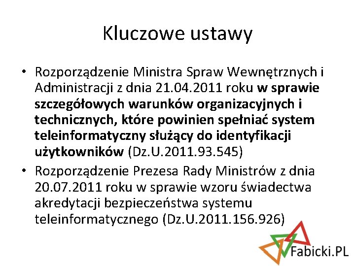 Kluczowe ustawy • Rozporządzenie Ministra Spraw Wewnętrznych i Administracji z dnia 21. 04. 2011