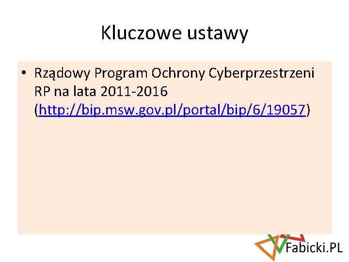 Kluczowe ustawy • Rządowy Program Ochrony Cyberprzestrzeni RP na lata 2011 -2016 (http: //bip.