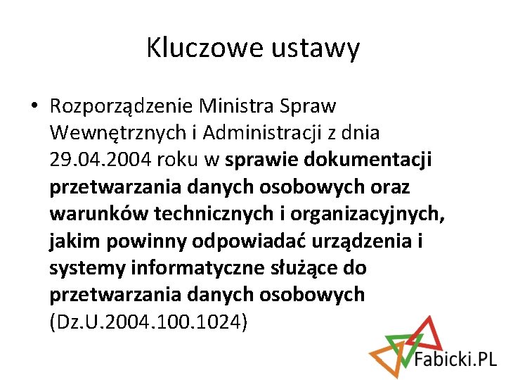 Kluczowe ustawy • Rozporządzenie Ministra Spraw Wewnętrznych i Administracji z dnia 29. 04. 2004