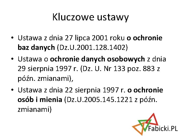 Kluczowe ustawy • Ustawa z dnia 27 lipca 2001 roku o ochronie baz danych